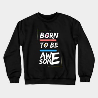 Born To Be Awesome Crewneck Sweatshirt